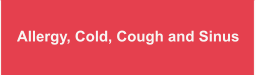 Allergy, Cold, Cough and Sinus